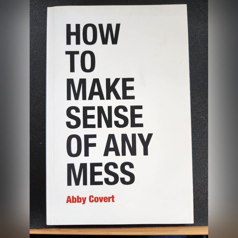 How To Make Sense of Any Mess by Abby Covert paperback book
